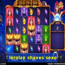 lerolay chaves sexo